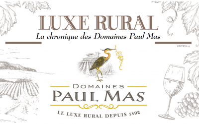 LUXE RURAL – La chroniques des Domaines Paul Mas – Edition 15