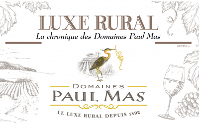 LUXE RURAL – La chronique des Domaines Paul Mas – Edition 15