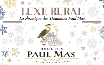 LUXE RURAL – La chronique des Domaines Paul Mas – Edition 19