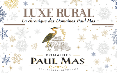 LUXE RURAL – La chroniques des Domaines Paul Mas – Edition 19