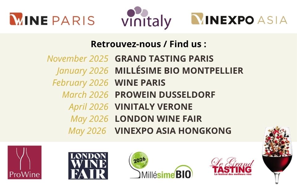 • GRAND TASTING PARIS ► November 28-29, 2025 • VIGNERONS INDEPENDANTS PARIS ► December 4-7, 2025 • MILLÉSIME BIO MONTPELLIER► January 26-28, 2026 • WINE PARIS ► February 09-11, 2026 • VIGNERONS IN